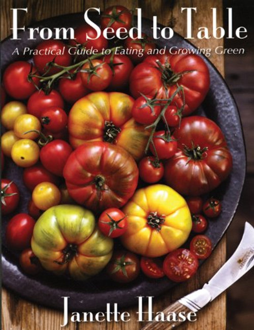 From Seed to Table: A Practical Guide to Eating and Growing Green
