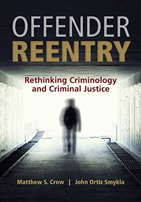 Offender Reentry: Rethinking Criminology and Criminal Justice