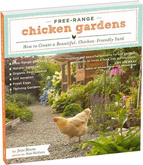 Free-Range Chicken Gardens: How to Create a Beautiful, Chicken-Friendly Yard Free-Range Chicken Gardens: How to Create a Beautiful, Chicken-Friendly Yard