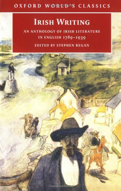 Irish Writing: An Anthology of Irish Literature in English 1789-1939 (Oxford World's Classics)