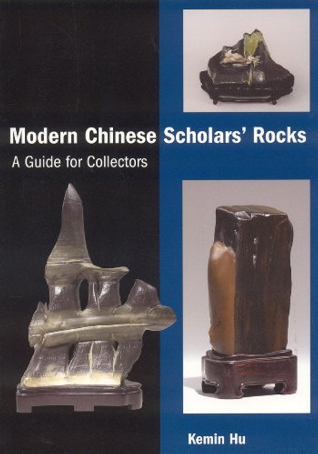 Modern Chinese Scholars' Rocks: A Guide for Collectors