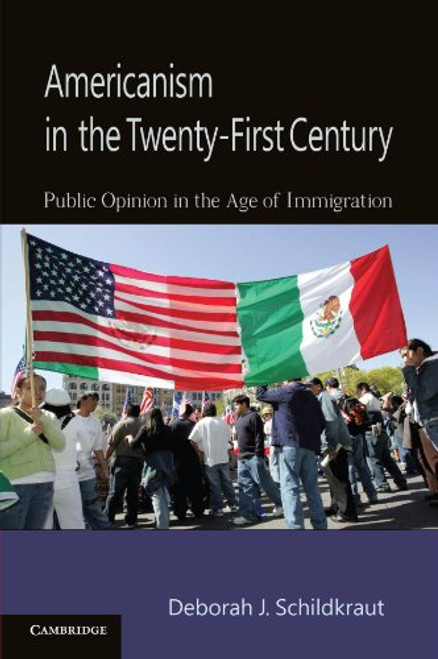 Americanism in the Twenty-First Century: Public Opinion in the Age of Immigration