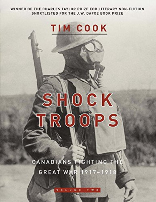 Shock Troops: Canadians Fighting The Great War 1917-1918 Volume Two