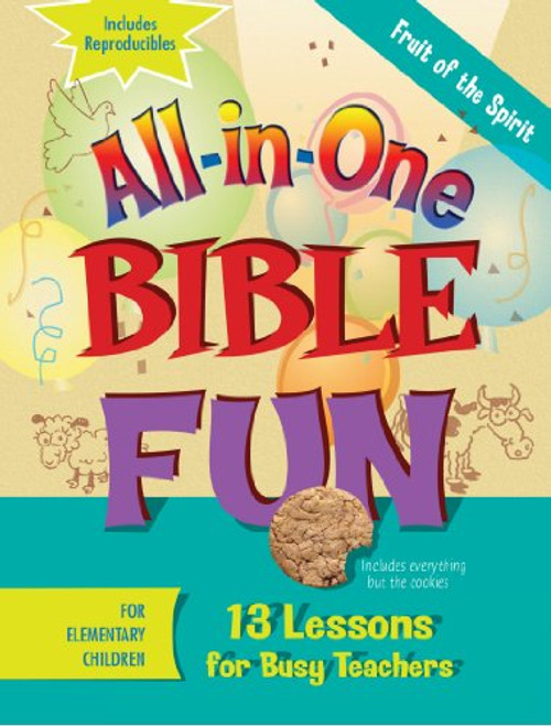 All-in-One Bible Fun for Elementary Children: Fruit of the Spirit: 13 Lessons for Busy Teachers All-in-One Bible Fun for Elementary Children: Fruit of the Spirit: 13 Lessons for Busy Teachers