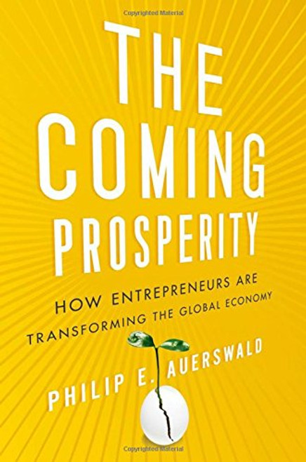The Coming Prosperity: How Entrepreneurs Are Transforming the Global Economy