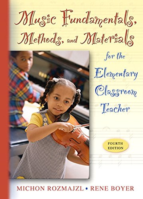 Music Fundamentals, Methods, and Materials for the Elementary Classroom Teacher (with Audio CD) (4th Edition) Music Fundamentals, Methods, and Materials for the Elementary Classroom Teacher (with Audio CD) (4th Edition)