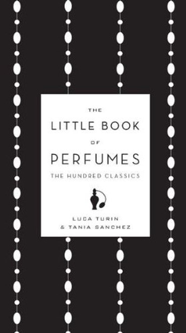 The Little Book of Perfumes: The Hundred Classics The Little Book of Perfumes: The Hundred Classics