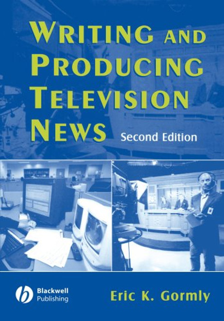 Writing and Producing Television News Writing and Producing Television News