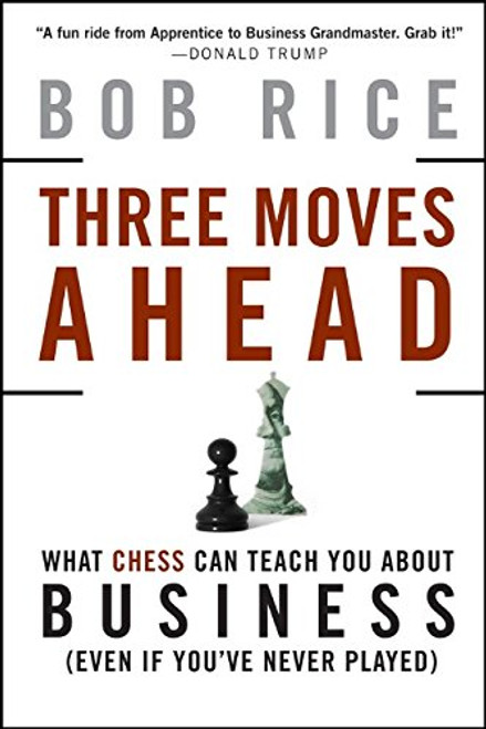 Three Moves Ahead: What Chess Can Teach You About Business