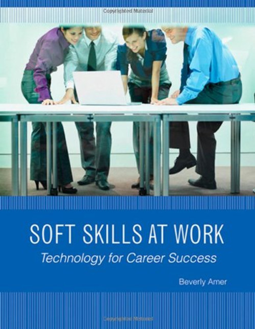 Soft Skills at Work: Technology for Career Success (New Perspectives Series)
