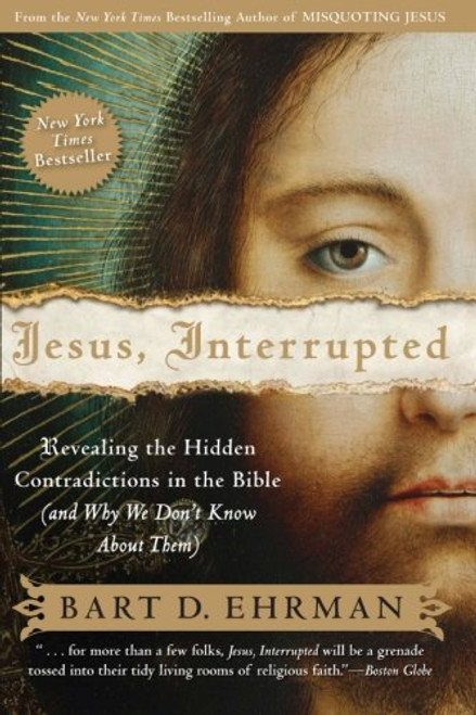 Jesus, Interrupted: Revealing the Hidden Contradictions in the Bible (And Why We Don't Know About Them) Jesus, Interrupted: Revealing the Hidden Contradictions in the Bible (And Why We Don't Know About Them)