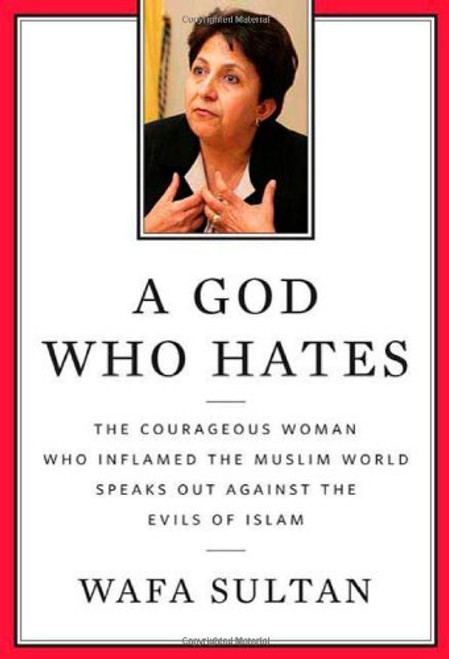 A God Who Hates: The Courageous Woman Who Inflamed the Muslim World Speaks Out Against the Evils of Islam A God Who Hates: The Courageous Woman Who Inflamed the Muslim World Speaks Out Against the Evils of Islam