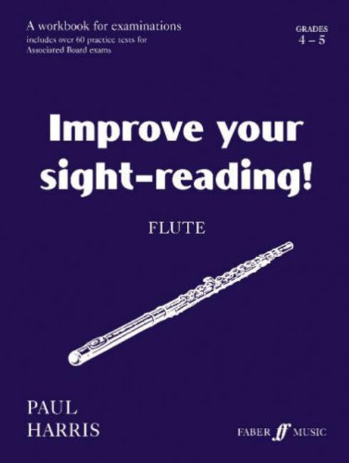 Improve Your Sight-reading! Flute, Grade 4-5: A Workbook for Examinations (Faber Edition: Improve Your Sight-Reading) Improve Your Sight-reading! Flute, Grade 4-5: A Workbook for Examinations (Faber Edition: Improve Your Sight-Reading)