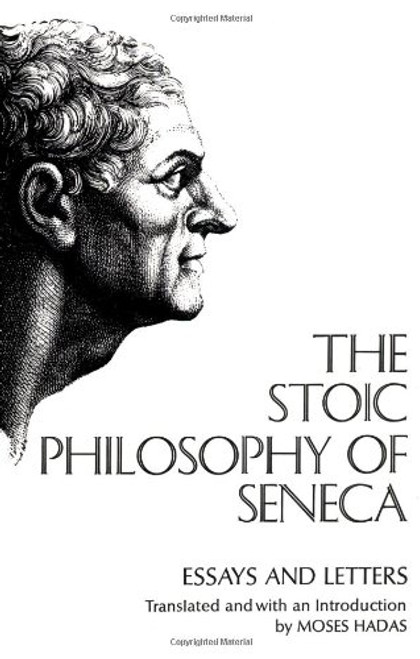 Stoic Philosophy of Seneca: Essays and Letters