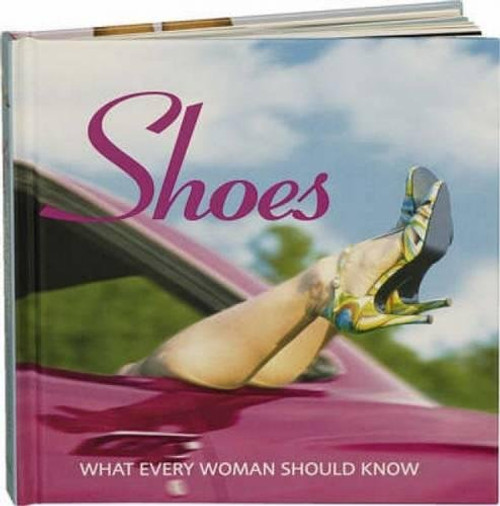 Shoes: What Every Woman Should Know Shoes: What Every Woman Should Know