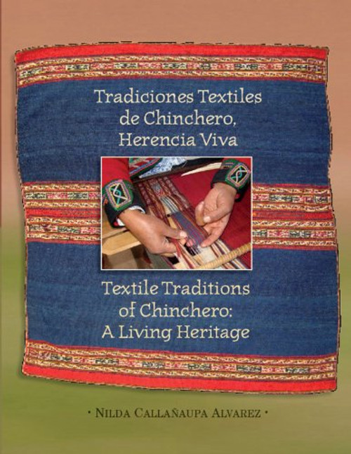 Textile Traditions of Chinchero: A Living Heritage: Tradiciones Textiles de Chinchero: Herencia Viva