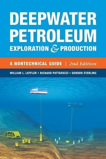Deepwater Petroleum Exploration & Production: A Nontechnical Guide Deepwater Petroleum Exploration & Production: A Nontechnical Guide