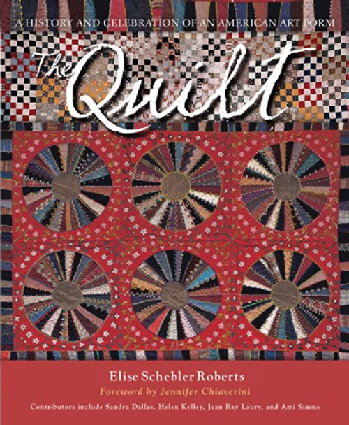 The Quilt: A History and Celebration of an American Art Form