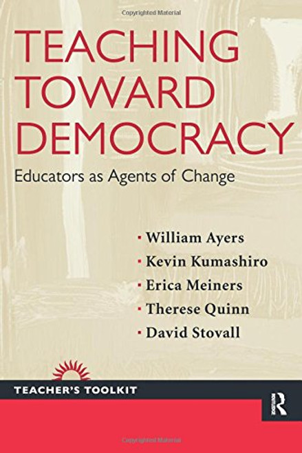 Teaching Toward Democracy: Educators as Agents of Change (Teacher's Toolkit) Teaching Toward Democracy: Educators as Agents of Change (Teacher's Toolkit)