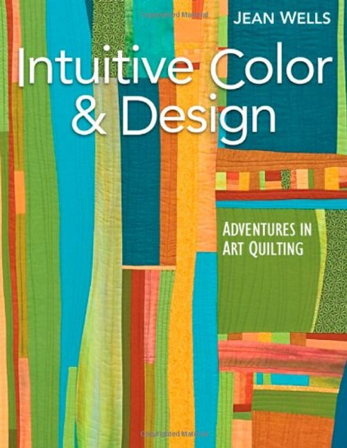 Intuitive Color & Design: Adventures in Art Quilting