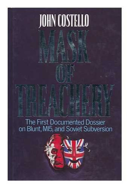 Mask of Treachery: The First Documented Dossier on Blunt, MI5, and Soviet Subversion