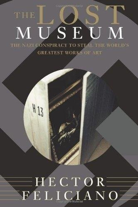 The Lost Museum: The Nazi Conspiracy To Steal The World's Greatest Works Of Art