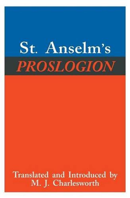 St. Anselm's Proslogion, with A Reply on Behalf of the Fool by Gaunilo and The Author's Reply to Gaunilo