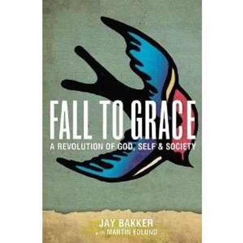 Fall to Grace: A Revolution of God, Self & Society