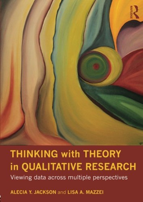 Thinking with Theory in Qualitative Research: Viewing Data Across Multiple Perspectives