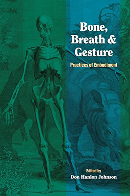 Bone, Breath, and Gesture: Practices of Embodiment Volume 1 (Bone, Breath, & Gesture) (Vol 1) Bone, Breath, and Gesture: Practices of Embodiment Volume 1 (Bone, Breath, & Gesture) (Vol 1)