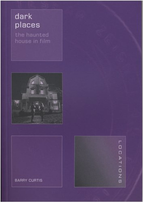 Dark Places: The Haunted House in Film (Locations)