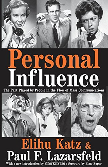 Personal Influence: The Part Played by People in the Flow of Mass Communications