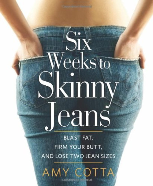 Six Weeks to Skinny Jeans: Blast Fat, Firm Your Butt, and Lose Two Jean Sizes Six Weeks to Skinny Jeans: Blast Fat, Firm Your Butt, and Lose Two Jean Sizes