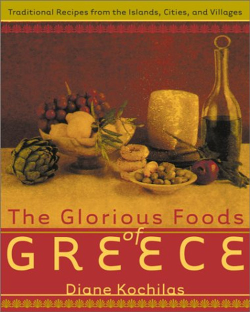 The Glorious Foods of Greece: Traditional Recipes from the Islands, Cities, and Villages