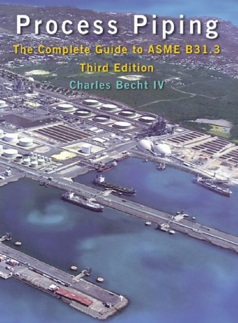 Process Piping: The Complete Guide to ASME B31.3, Third Edition