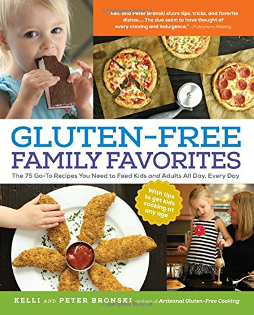 Gluten-Free Family Favorites: 75 Go-To Recipes to Feed Kids and Adults All Day, Every Day