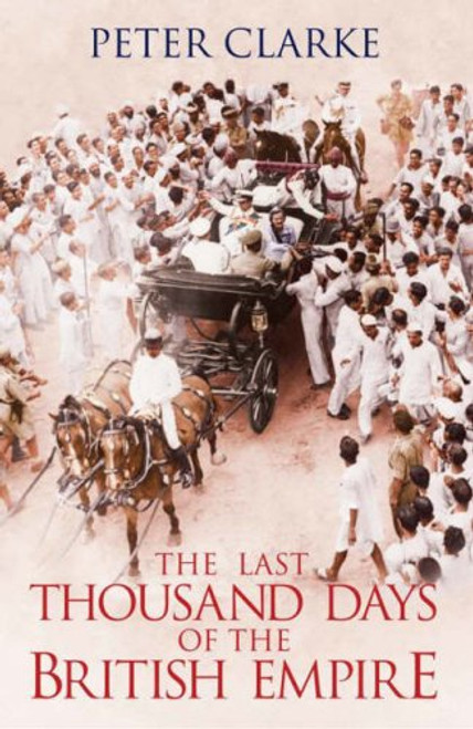 The Last Thousand Days of the British Empire