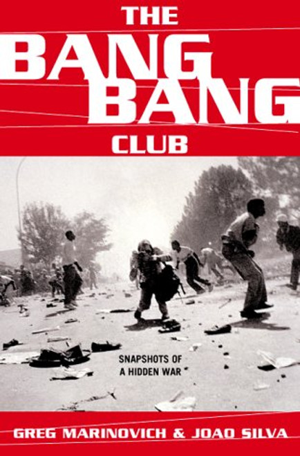 The Bang-Bang Club: Snapshots From A Hidden War