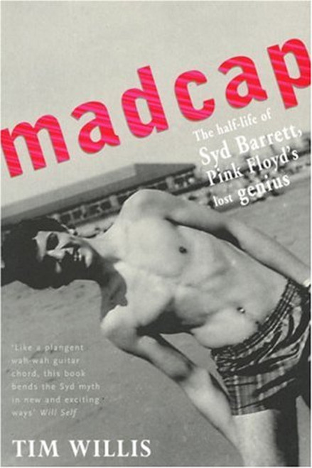 Madcap: The Half-Life of Syd Barrett, Pink Floyd's Lost Genius Madcap: The Half-Life of Syd Barrett, Pink Floyd's Lost Genius