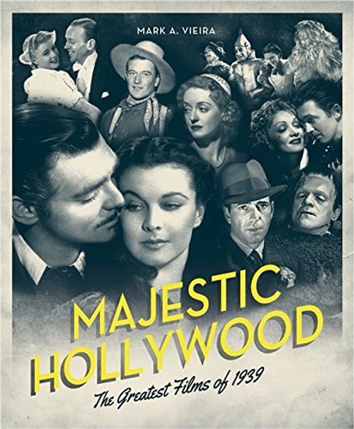 Majestic Hollywood: The Greatest Films of 1939 Majestic Hollywood: The Greatest Films of 1939
