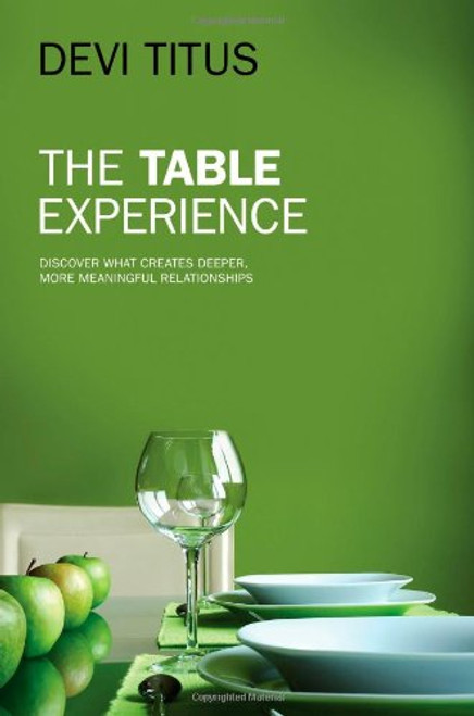 The Table Experience: Discover What Creates Deeper, More Meaningful Relationships