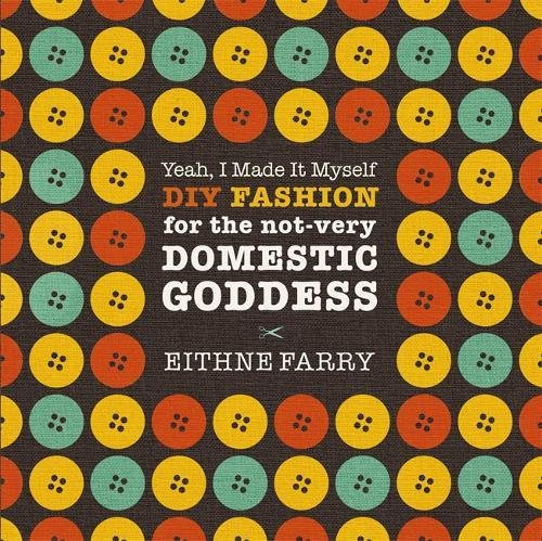 Yeah, I Made It Myself: DIY Fashion for the Not-Very Domestic Goddess