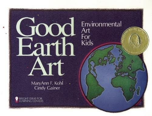 Good Earth Art: Environmental Art for Kids (Bright Ideas for Learning)