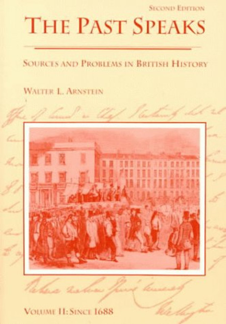 2: The Past Speaks: Sources and Problems in British History, Volume II: Since 1688 (The Past Speaks, Series : Volume II)