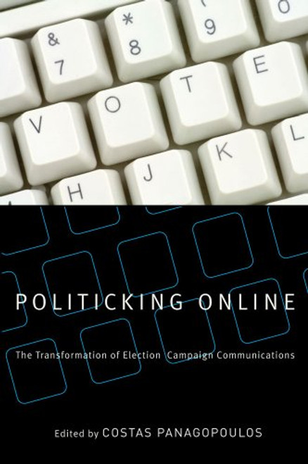 Politicking Online: The Transformation of Election Campaign Communications Politicking Online: The Transformation of Election Campaign Communications