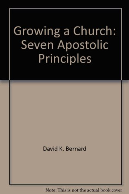 Growing a Church: Seven Apostolic Principles Growing a Church: Seven Apostolic Principles