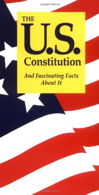 The U.S. Constitution: And Fascinating Facts About It The U.S. Constitution: And Fascinating Facts About It