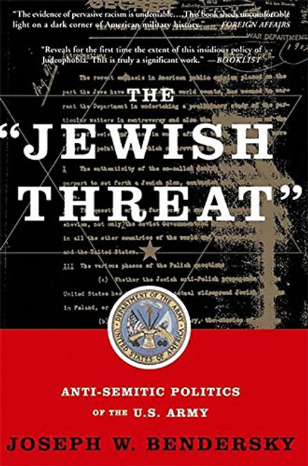 The Jewish Threat: Anti-semitic Politics Of The U.s. Army The Jewish Threat: Anti-semitic Politics Of The U.s. Army