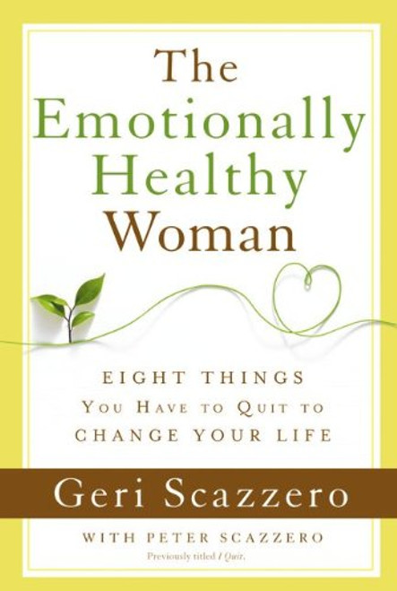 The Emotionally Healthy Woman: Eight Things You Have to Quit to Change Your Life