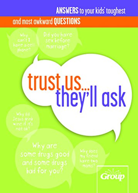 Trust Us They'll Ask: Answers to Your Kids' Toughest and Most Awkward Questions